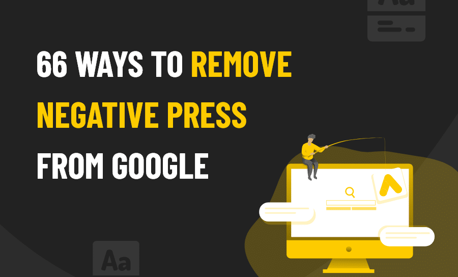 66 Ways to Remove Negative Press from Google