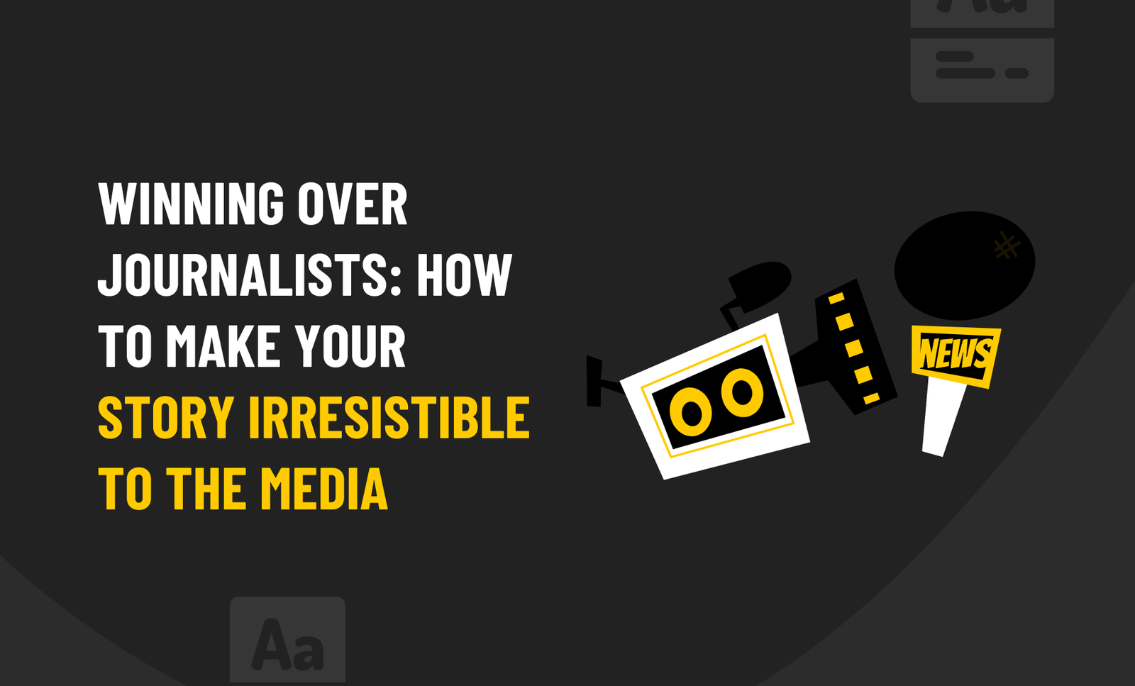 Winning Over Journalists: Making Your Story Irresistible