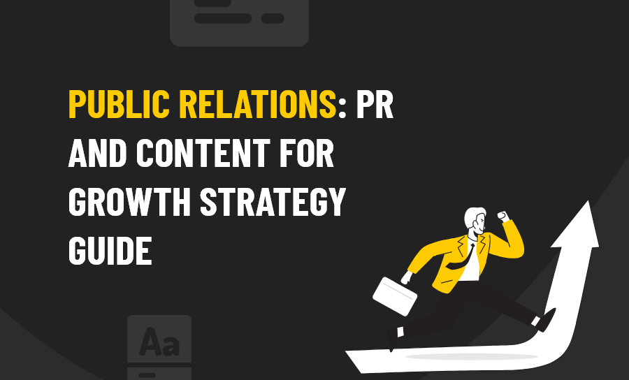 Public Relations: PR And Content For Growth Strategy Guide